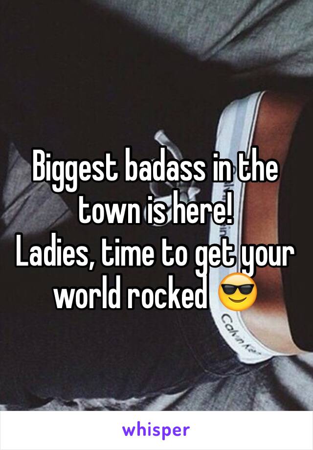Biggest badass in the town is here! 
Ladies, time to get your world rocked 😎