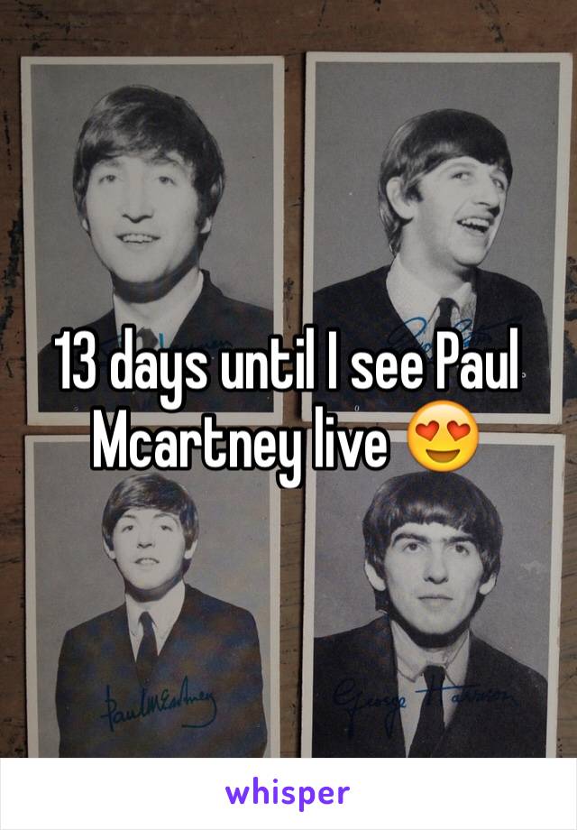 13 days until I see Paul Mcartney live 😍
