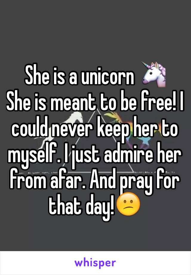 She is a unicorn 🦄
She is meant to be free! I could never keep her to myself. I just admire her from afar. And pray for that day!😕