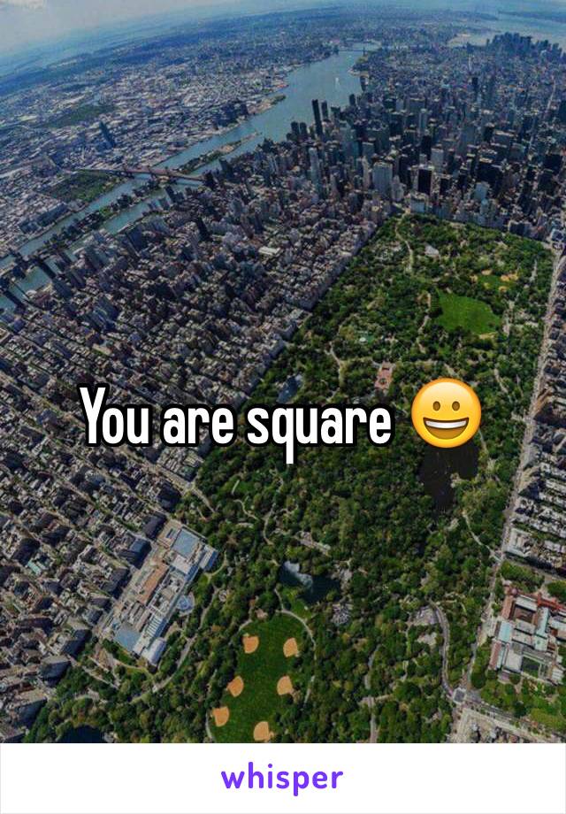 You are square 😀