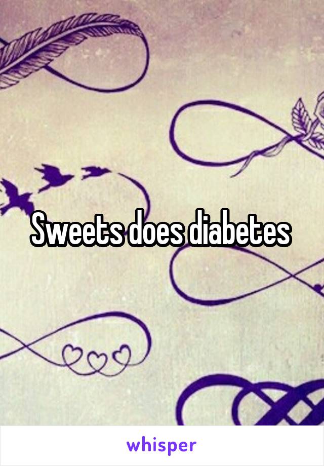 Sweets does diabetes 