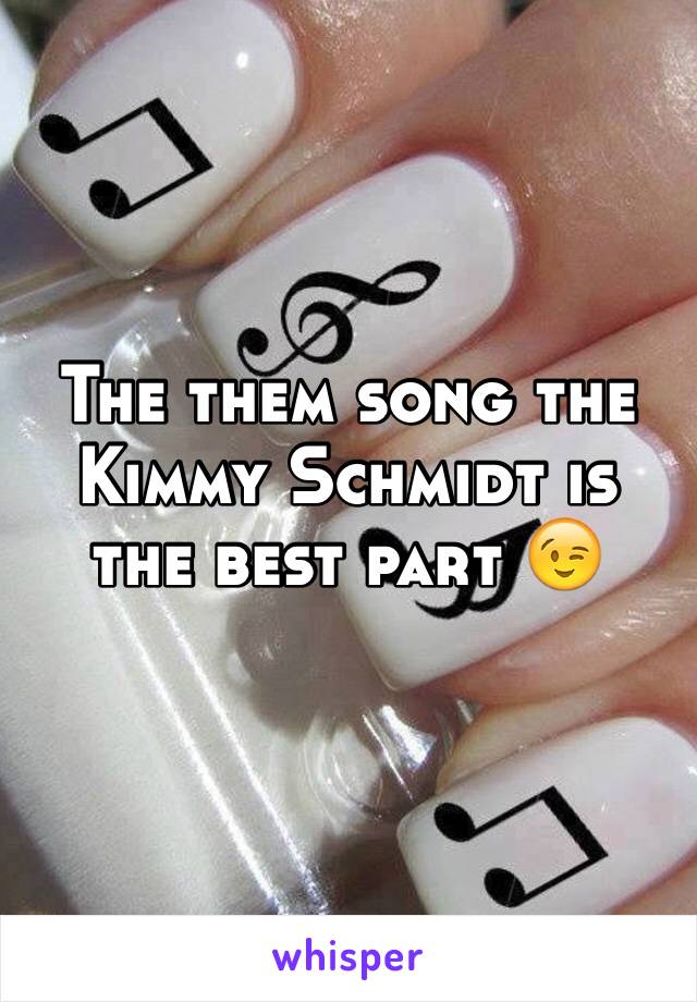 The them song the Kimmy Schmidt is the best part 😉
