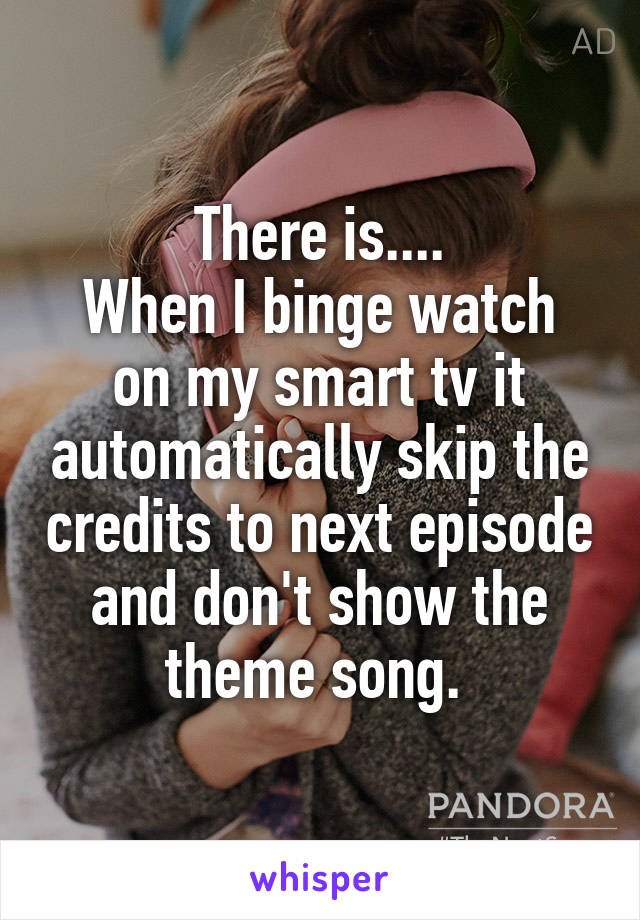 There is....
When I binge watch on my smart tv it automatically skip the credits to next episode and don't show the theme song. 