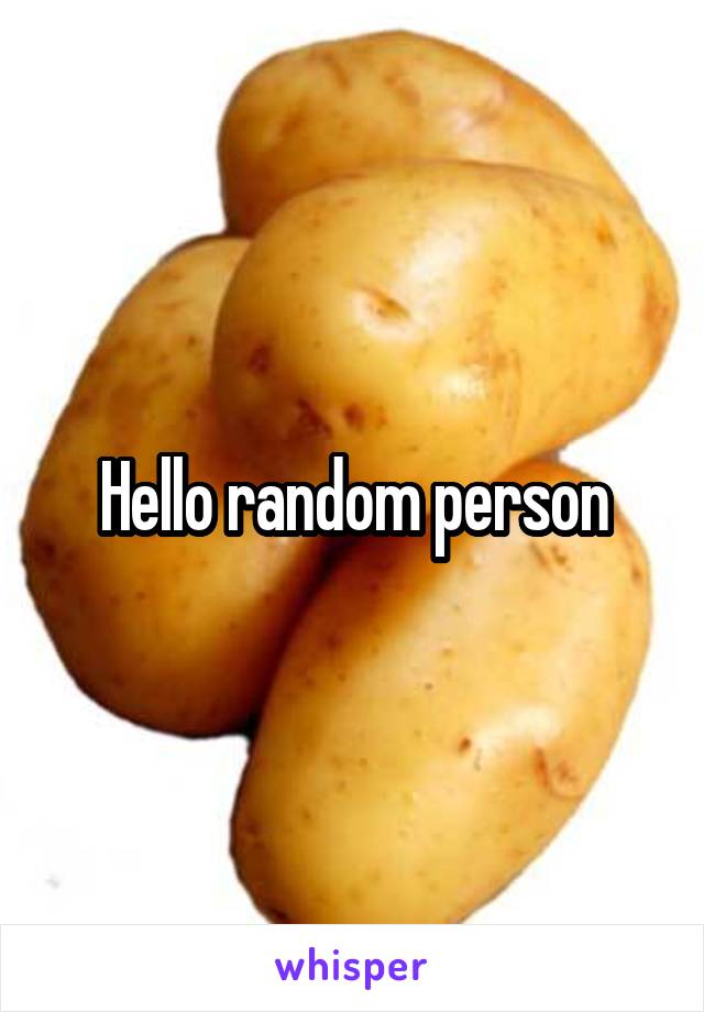 Hello random person