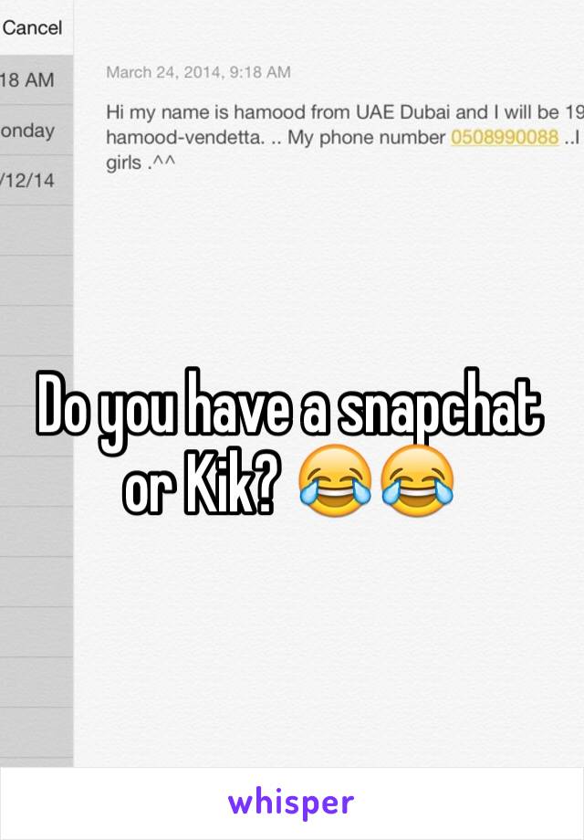 Do you have a snapchat or Kik? 😂😂