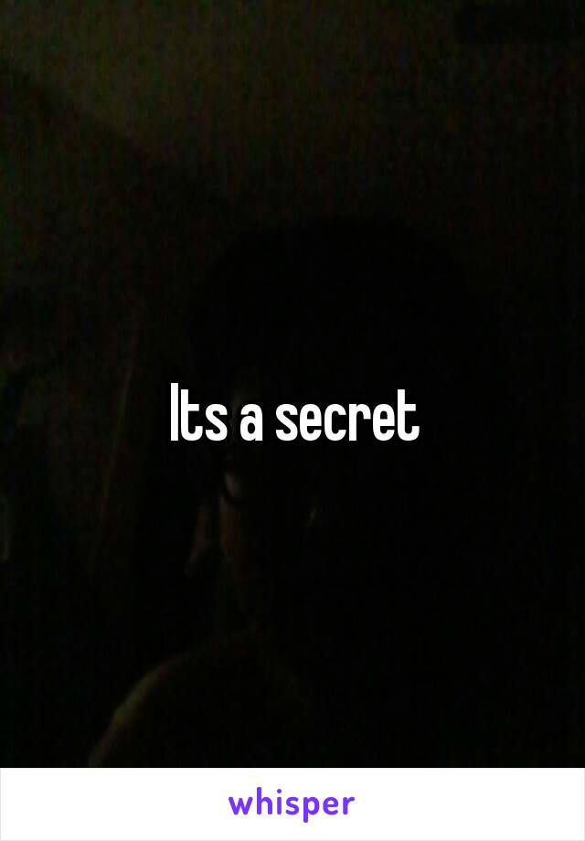 Its a secret