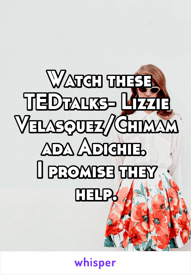  Watch these TEDtalks- Lizzie Velasquez/Chimamada Adichie. 
I promise they help.