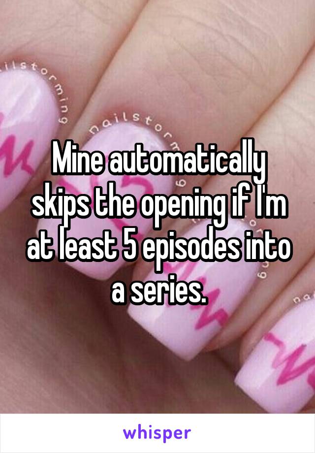 Mine automatically skips the opening if I'm at least 5 episodes into a series.