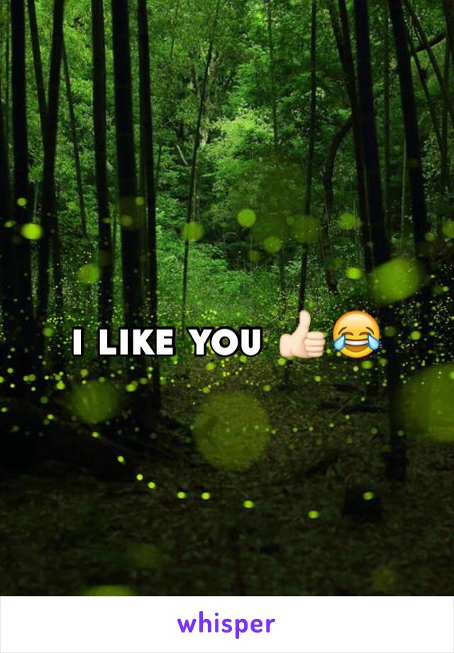 i like you 👍🏻😂