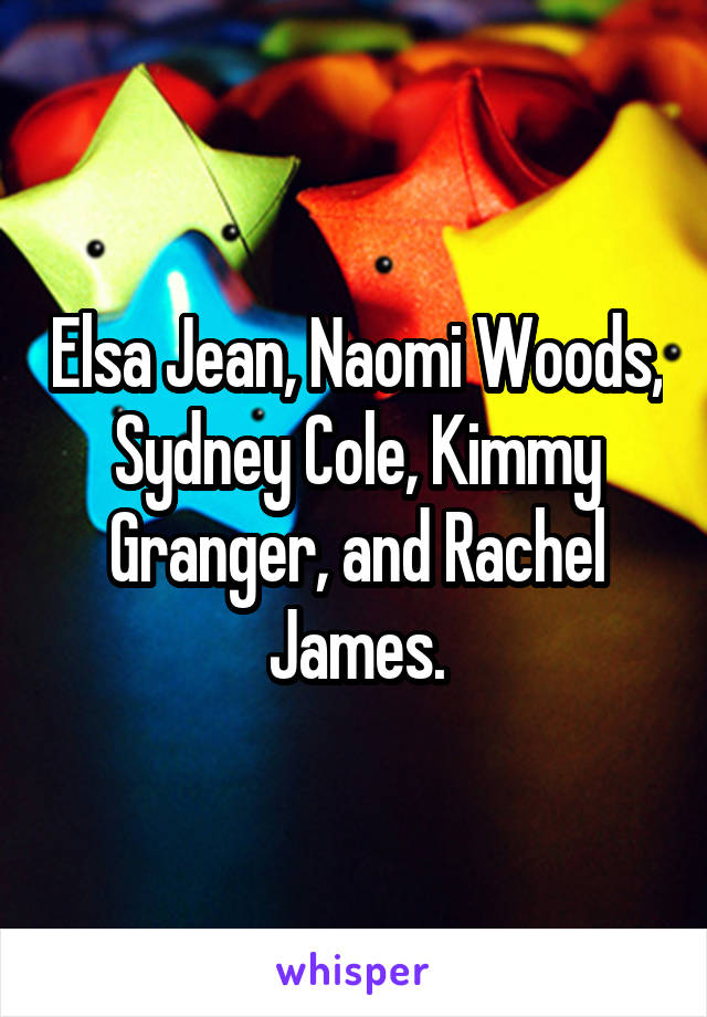 Elsa Jean Naomi Woods Sydney Cole Kimmy Granger And Rachel James