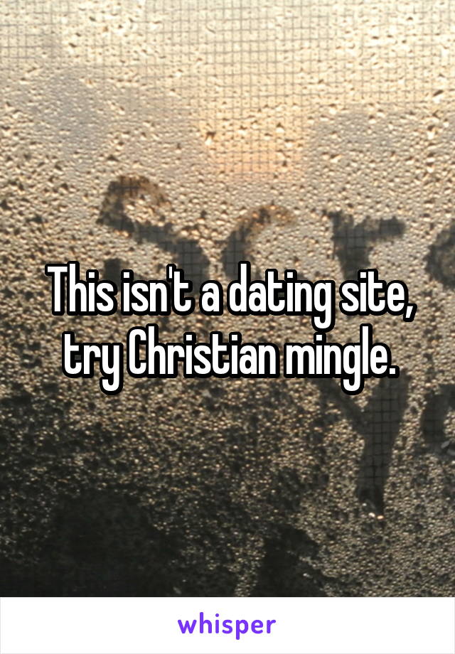 This isn't a dating site, try Christian mingle.