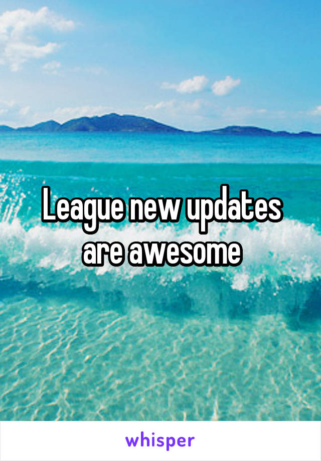 League new updates are awesome