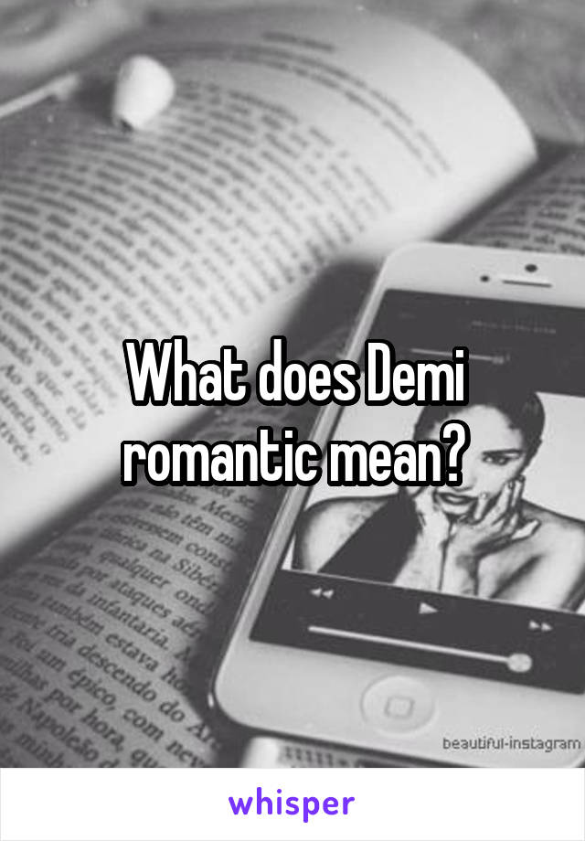What does Demi romantic mean?