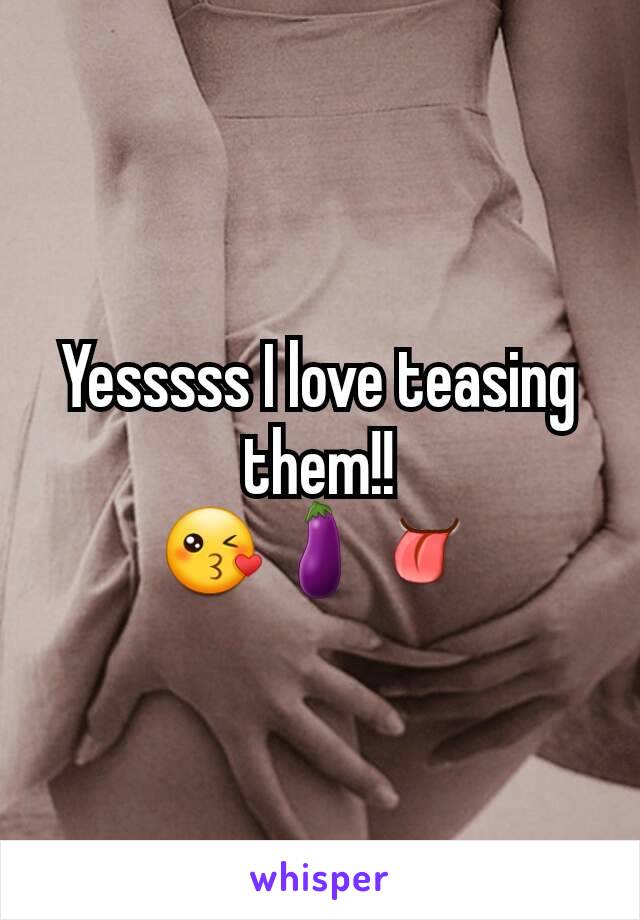 Yesssss I love teasing them!!
😘🍆👅