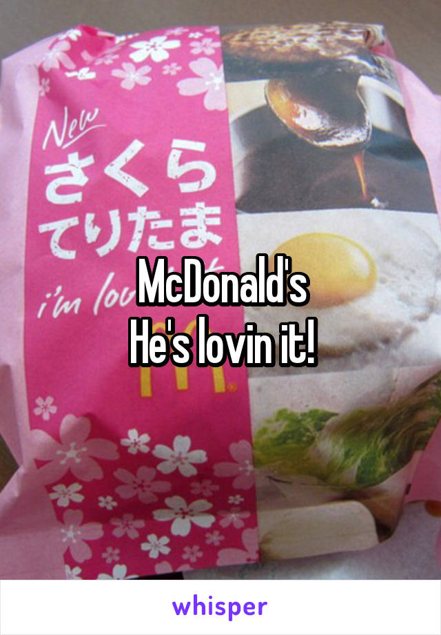 McDonald's
He's lovin it!
