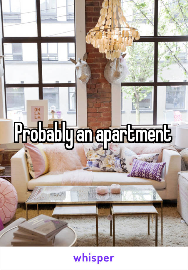 Probably an apartment 