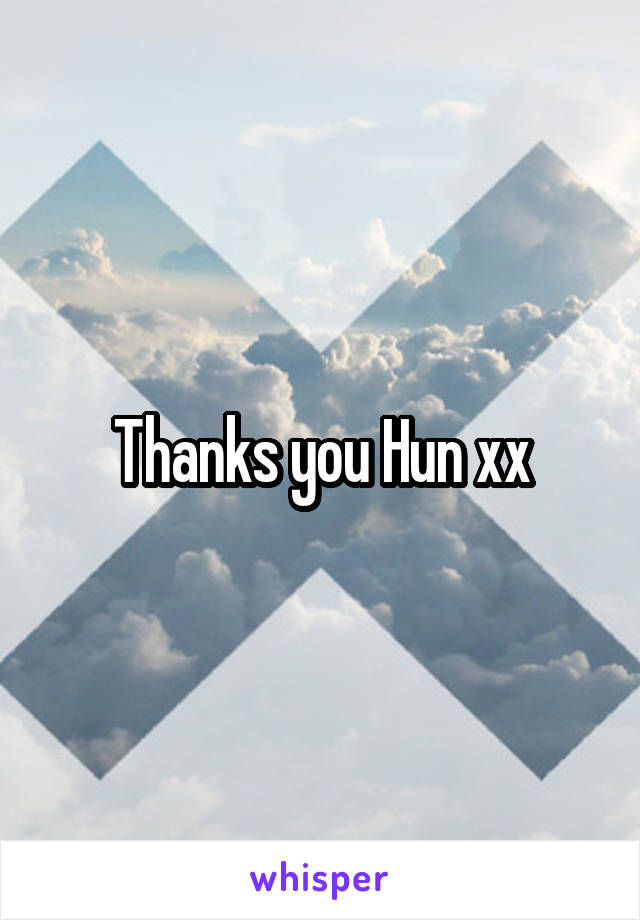 Thanks you Hun xx