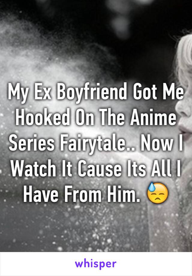 My Ex Boyfriend Got Me Hooked On The Anime Series Fairytale.. Now I Watch It Cause Its All I Have From Him. 😓