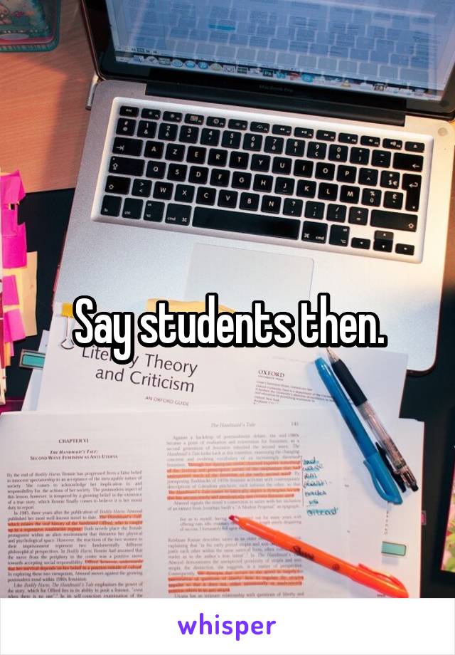 Say students then.