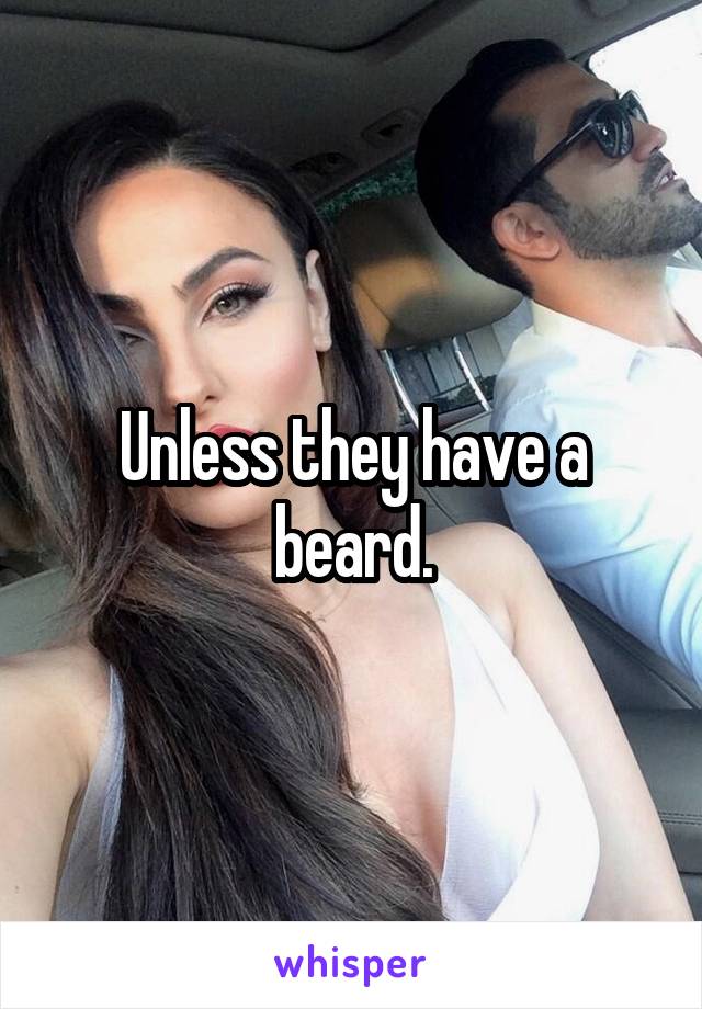 Unless they have a beard.