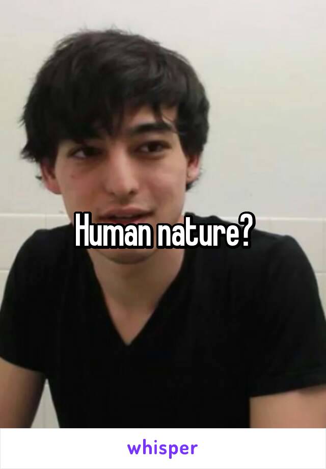 Human nature?
