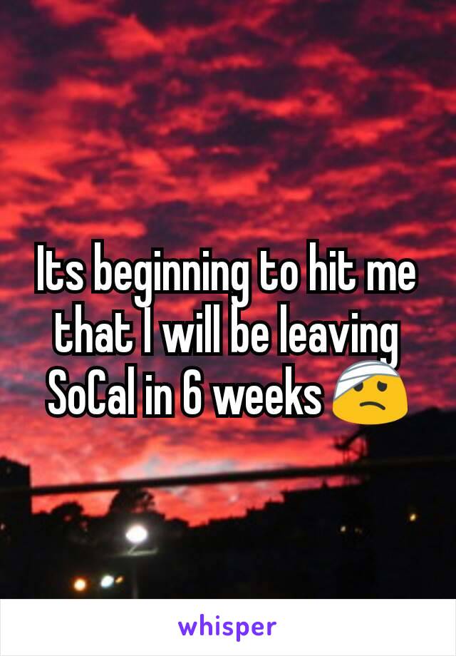 Its beginning to hit me that I will be leaving SoCal in 6 weeks 🤕