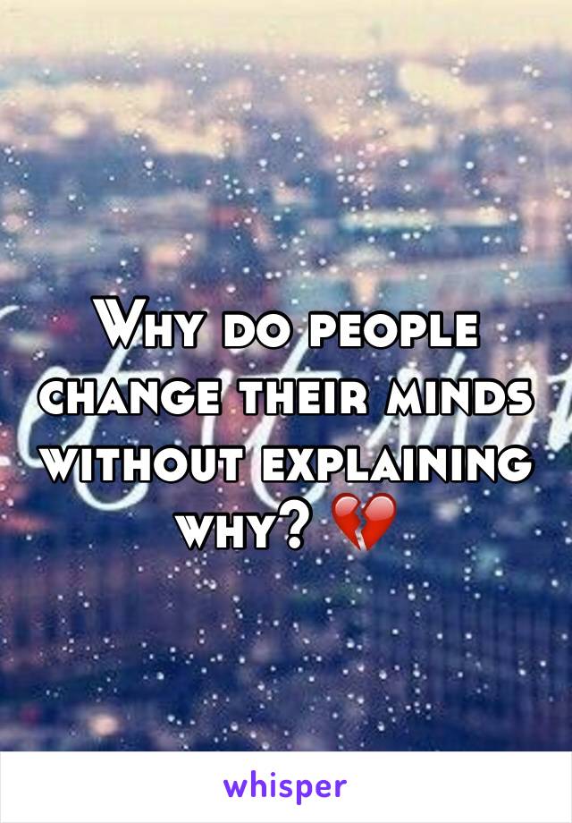 Why do people change their minds without explaining why? 💔