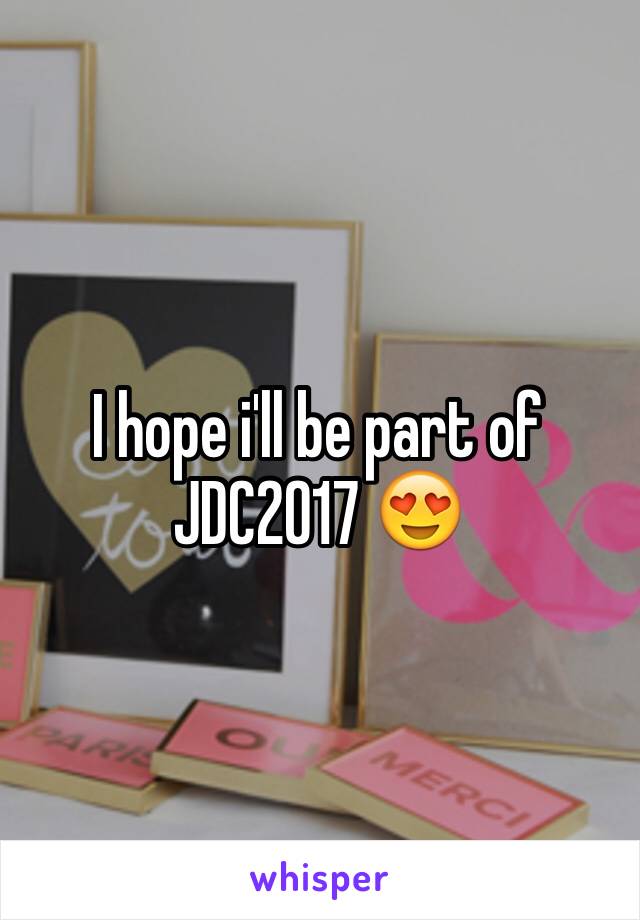 I hope i'll be part of JDC2017 😍