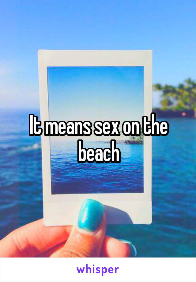 It means sex on the beach