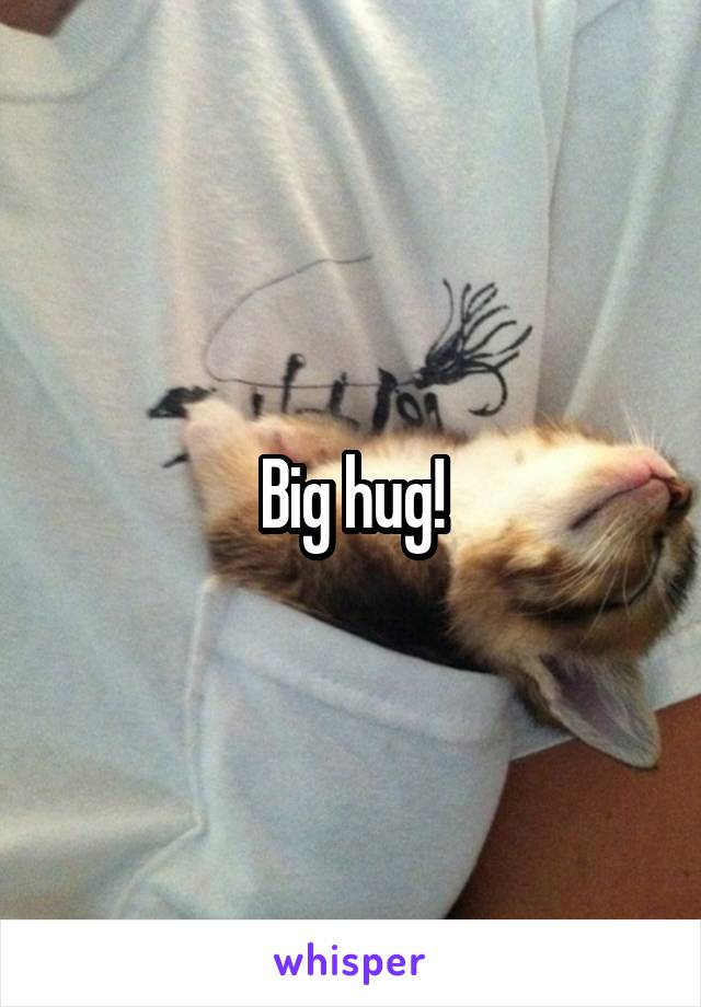 Big hug!