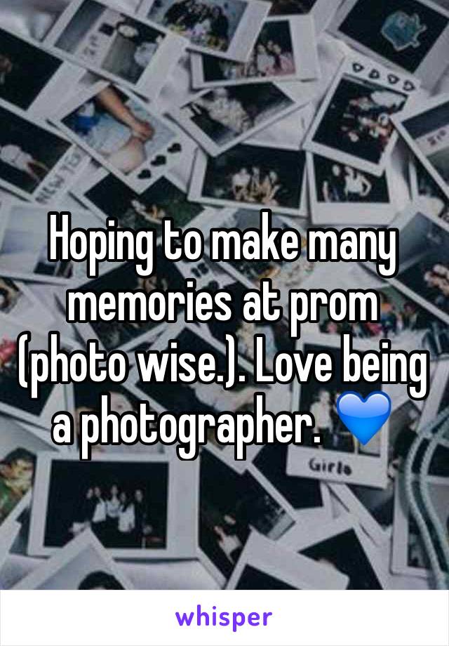 Hoping to make many memories at prom (photo wise.). Love being a photographer. 💙