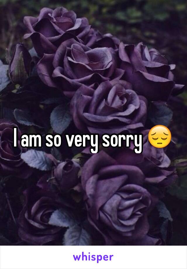 I am so very sorry 😔