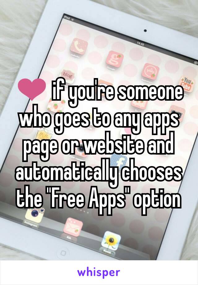 ❤ if you're someone who goes to any apps page or website and automatically chooses the "Free Apps" option