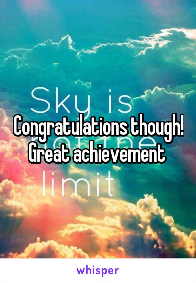 Congratulations though! Great achievement 