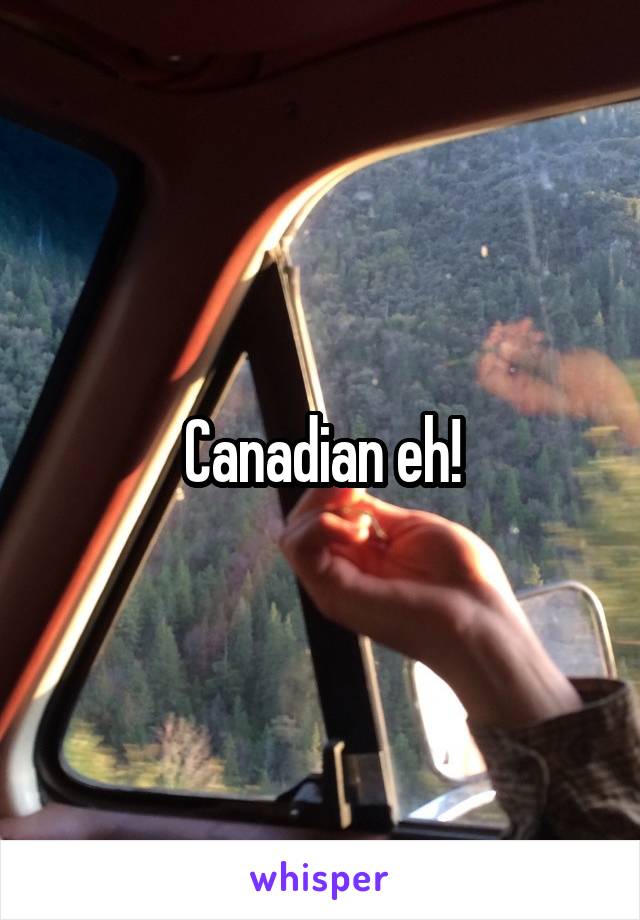 Canadian eh!