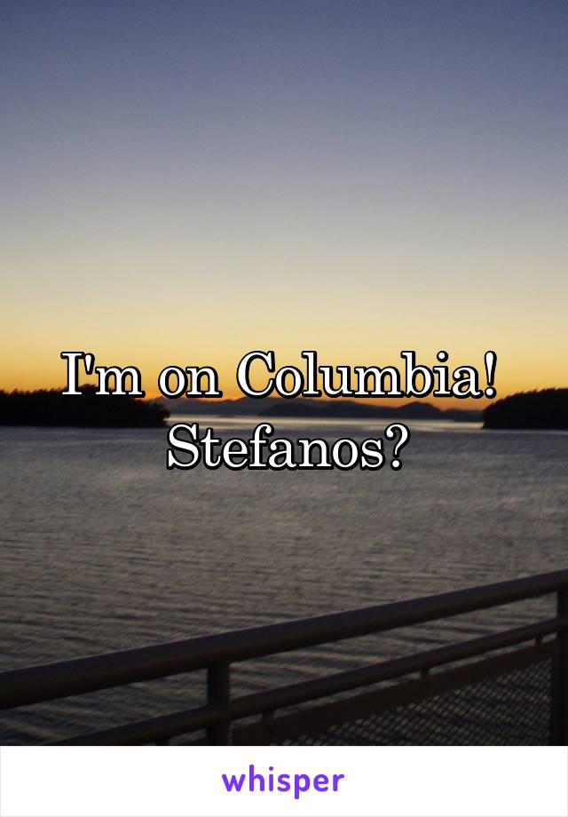 I'm on Columbia! 
Stefanos?