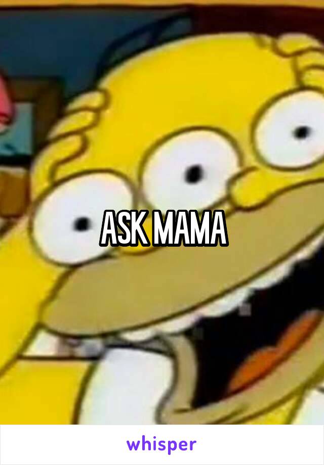 ASK MAMA