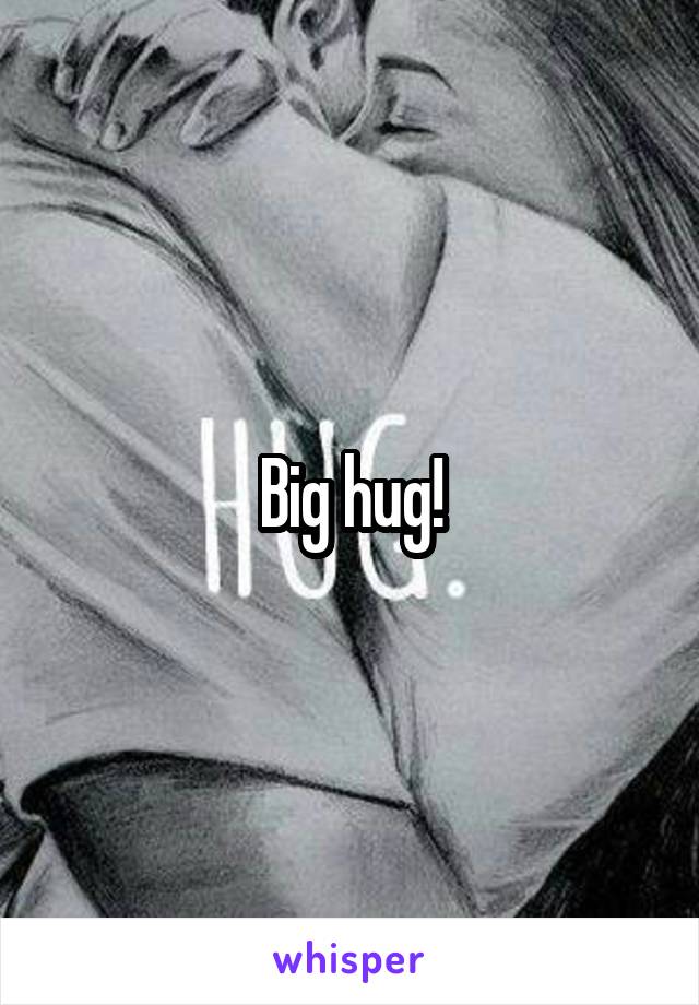 Big hug!
