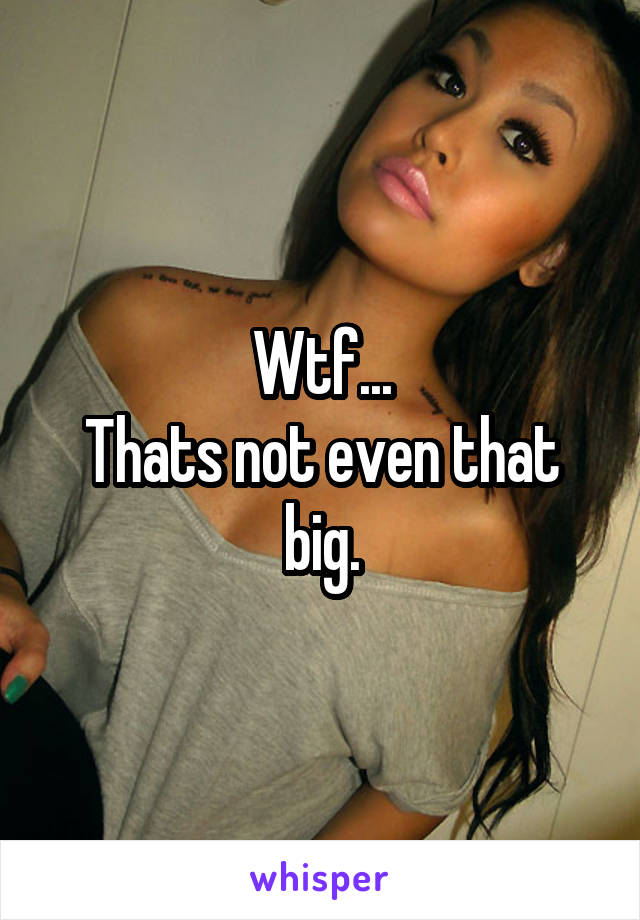 Wtf...
Thats not even that big.