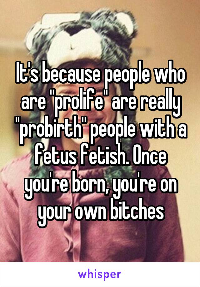 It's because people who are "prolife" are really "probirth" people with a fetus fetish. Once you're born, you're on your own bitches