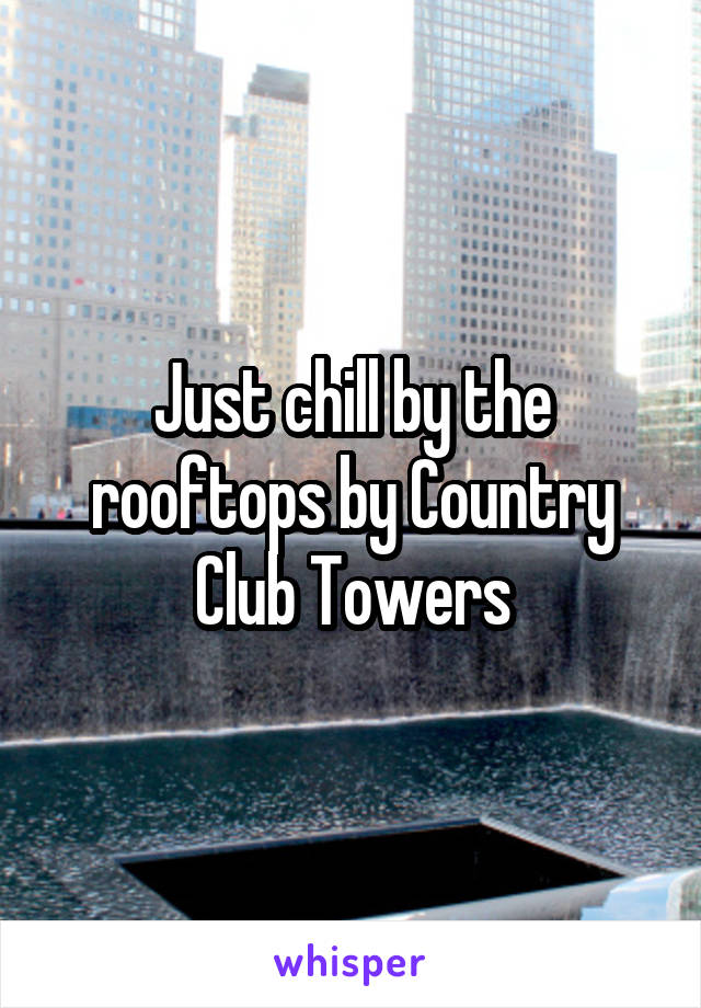 Just chill by the rooftops by Country Club Towers