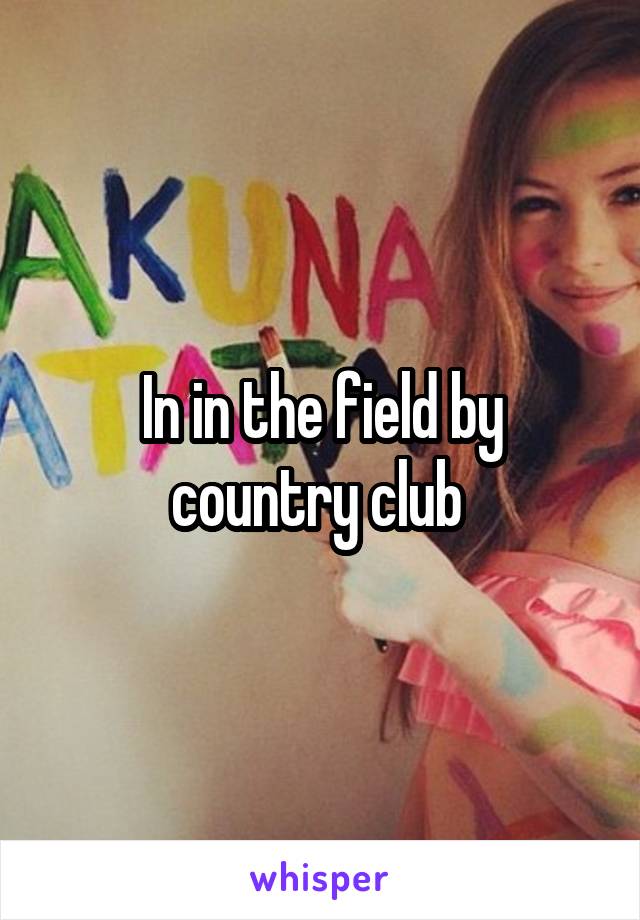 In in the field by country club 