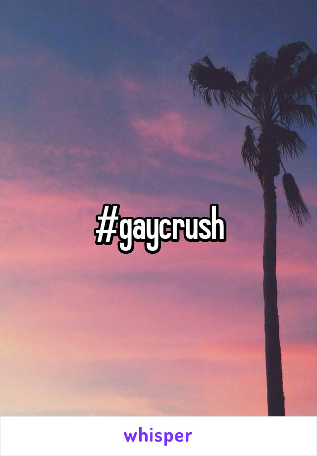 #gaycrush