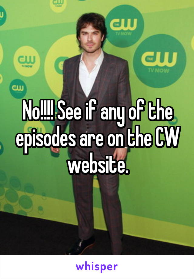 No!!!! See if any of the episodes are on the CW website.