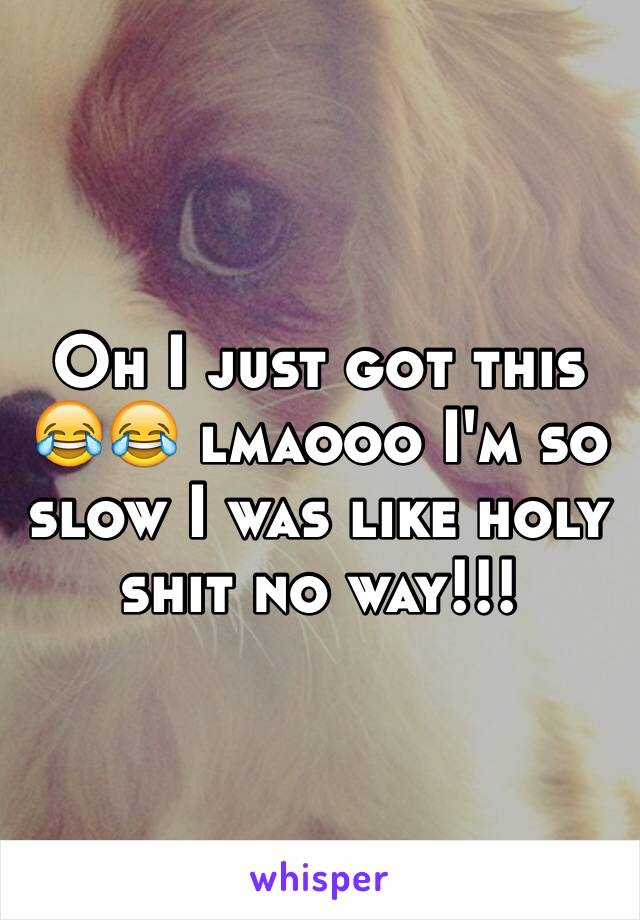 Oh I just got this 😂😂 lmaooo I'm so slow I was like holy shit no way!!! 