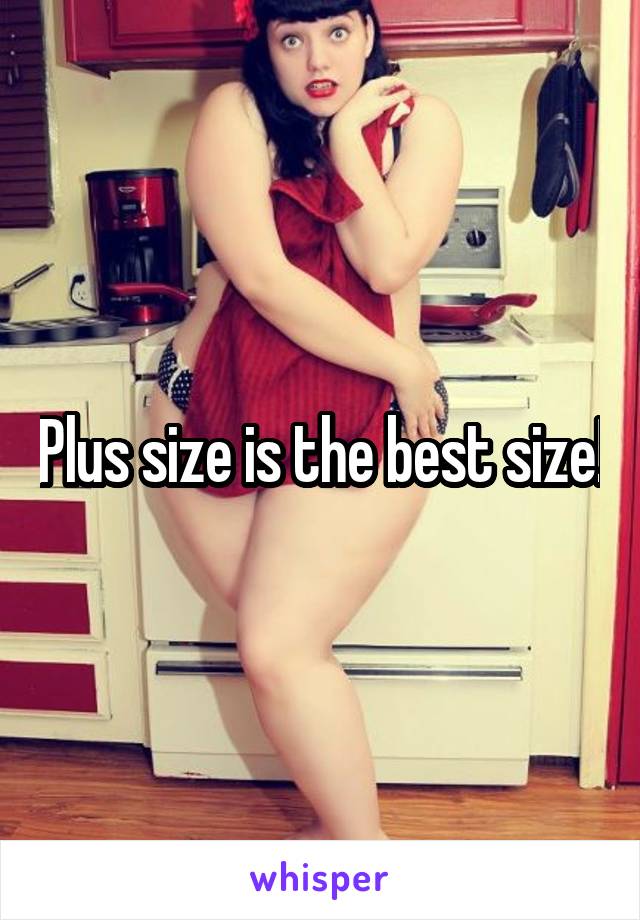 Plus size is the best size!