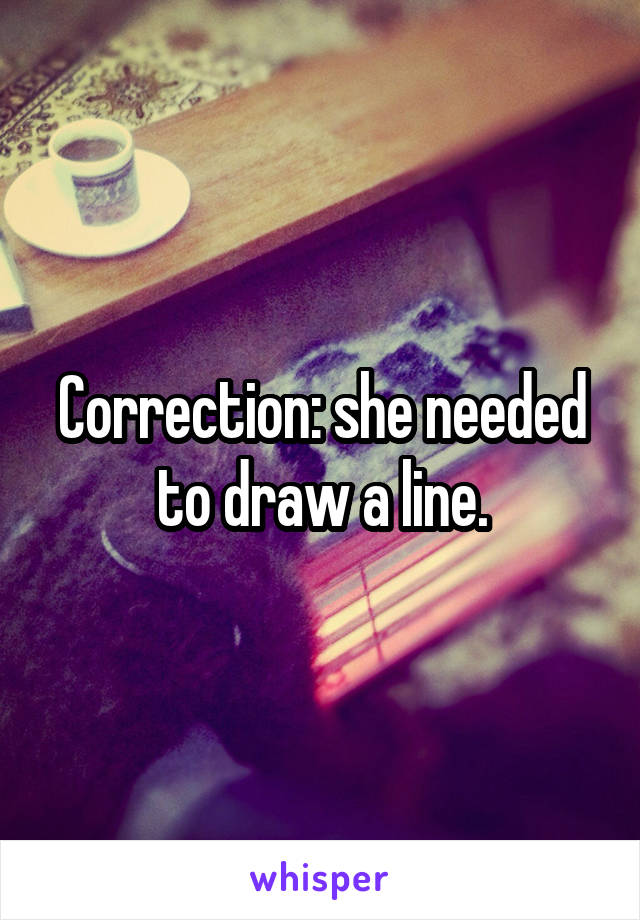 Correction: she needed to draw a line.