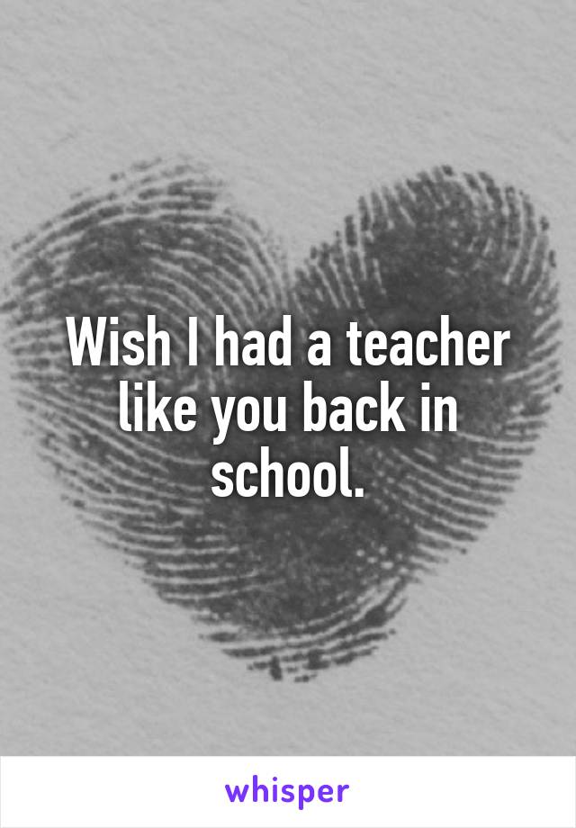 Wish I had a teacher like you back in school.