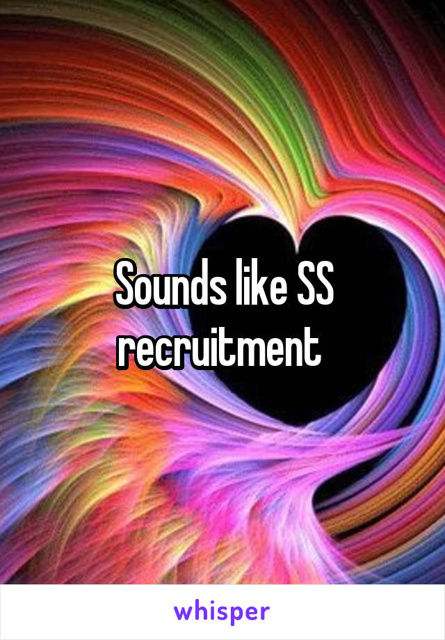 Sounds like SS recruitment 