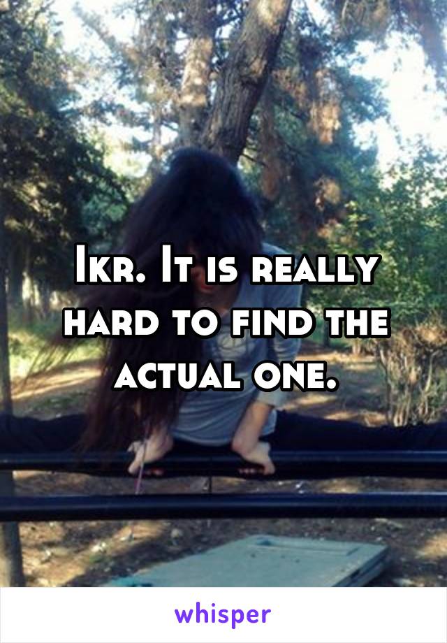 Ikr. It is really hard to find the actual one.